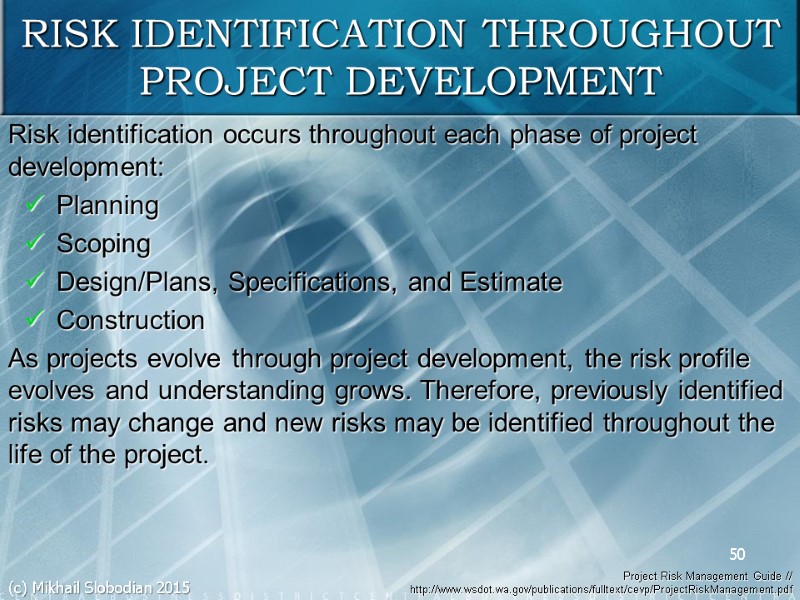 50 RISK IDENTIFICATION THROUGHOUT PROJECT DEVELOPMENT Risk identification occurs throughout each phase of project